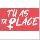 Tu as ta place