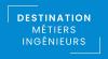 Destination métiers Ingénieurs