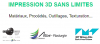 Impression 3D sans limites